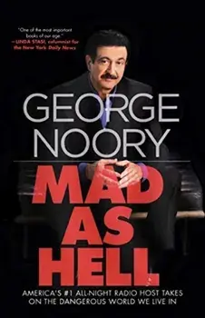 Mad as Hell: America's #1 All-Night Radio Host Takes on the Dangerous World We Live in, Paperback/George Noory