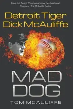 MAD DOG! Detroit Tiger Dick McAuliffe, Paperback/Tom Mcauliffe