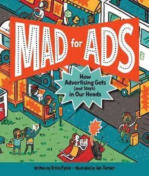 Mad for Ads: How Advertising Gets (and Stays) in Our Heads, Hardcover/Erica Fyvie