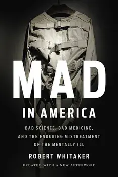 Mad in America: Bad Science, Bad Medicine, and the Enduring Mistreatment of the Mentally Ill, Paperback/Robert Whitaker