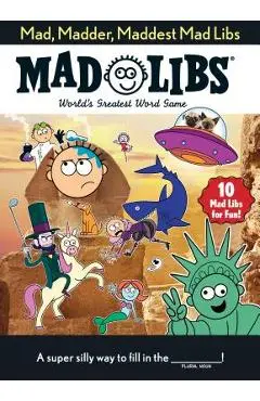 Mad, Madder, Maddest Mad Libs - Mad Libs