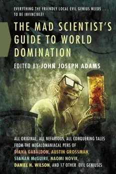 Mad Scientist's Guide to World Domi, Paperback/John Joseph Adams