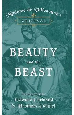 Madame de Villeneuve's Original Beauty and the Beast - Illustrated by Edward Corbould and Brothers Dalziel - Gabrielle-suzanne Barbot De Villeneuve