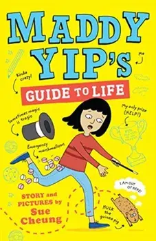 Maddy Yip's Guide to Life. A laugh-out-loud illustrated story!, Paperback/Sue Cheung