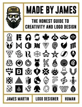 Made by James: The Honest Guide to Creativity and LOGO Design, Hardcover/James Martin