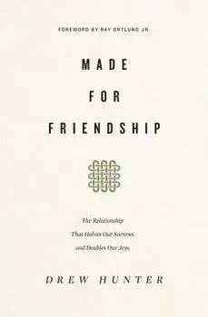 Made for Friendship: The Relationship That Halves Our Sorrows and Doubles Our Joys, Paperback/Drew Hunter