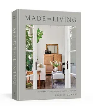 Made for Living: Collected Interiors for All Sorts of Styles, Hardcover/Amber Lewis