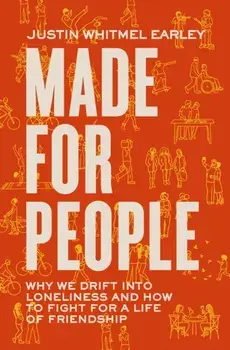 Made for People. Why We Drift into Loneliness and How to Fight for a Life of Friendship, Paperback/Justin Whitmel Earley