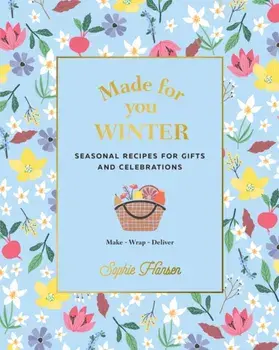 Made for You: Winter. Recipes for Gifts and Celebrations, Hardback/Sophie Hansen