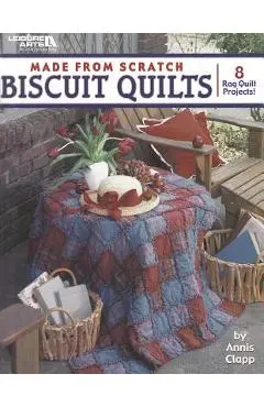 Made from Scratch Biscuit Quilts - Annis Clapp
