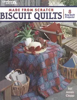 Made from Scratch Biscuit Quilts, Paperback/Annis Clapp