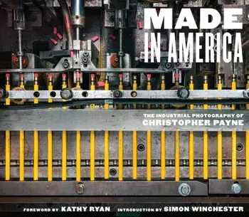 Made in America. The Industrial Photography of Christopher Payne, Hardback/***