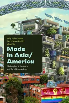 Made in Asia/America. Why Video Games Were Never (Really) about Us, Paperback/***