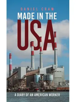 Made in the USA. A Diary of an American Worker, Paperback/Daniel Craw