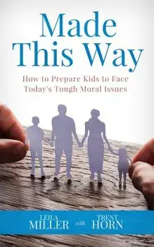 Made This Way: How to Prepare Kids to Face Today's Tough Moral Issues, Paperback/Trent Horn