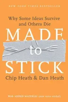 Made to Stick: Why Some Ideas Survive and Others Die, Hardcover/Chip Heath