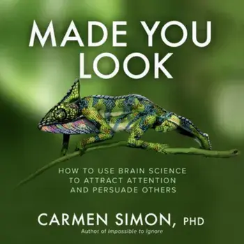 Made You Look: How to Use Brain Science to Attract Attention and Persuade Others, Hardback/Carmen Simon