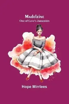 Madeleine: One of Love's Jansenists, Paperback/Hope Mirrlees