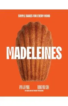 Madeleines: 30 Recipes for Everyone's Favourite Sweet Treat - Hyoju Park