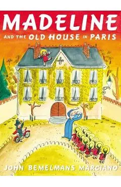 Madeline and the Old House in Paris - John Bemelmans Marciano