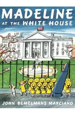 Madeline at the White House - John Bemelmans Marciano