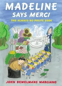Madeline Says Merci: The Always Be Polite Book, Hardcover/John Bemelmans Marciano