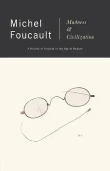 Madness and Civilization: A History of Insanity in the Age of Reason, Paperback/Michel Foucault