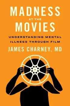 Madness at the Movies. Understanding Mental Illness Through Film, Paperback/***
