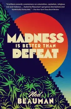 Madness Is Better Than Defeat, Paperback/Ned Beauman
