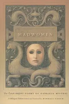 Madwomen: The "locas Mujeres" Poems of Gabriela Mistral, a Bilingual Edition, Paperback/Gabriela Mistral