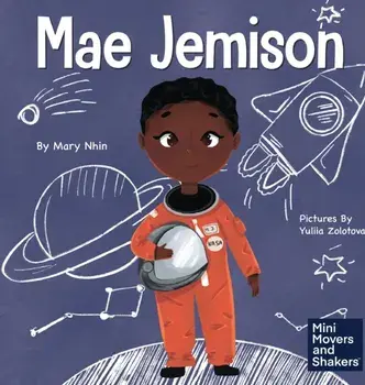 Mae Jemison: A Kid's Book About Reaching Your Dreams, Hardcover/Mary Nhin