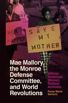 Mae Mallory, the Monroe Defense Committee, and World Revolutions. African American Women Radical Activists, Paperback/Paula Marie Seniors