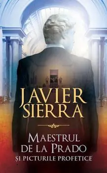 Maestrul de la Prado si picturile profetice/Javier Sierra