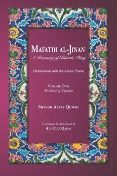 Mafatih al-Jinan: A Treasury of Islamic Piety (Translation with the Arabic Texts): Volume Two: The Book of Ziyarah (A 6x9 Paperback), Paperback/Ali Quli Qarai