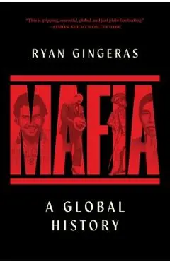 Mafia: A Global History - Ryan Gingeras
