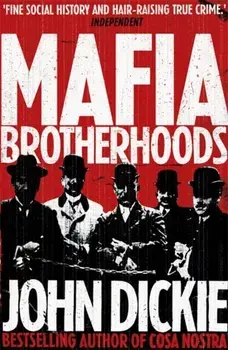 Mafia Brotherhoods: Camorra, mafia, 'ndrangheta: the rise of the Honoured Societies. Camorra, mafia, 'ndrangheta: the rise of the Honoured Societies, Paperback/John Dickie
