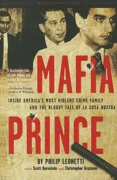 Mafia Prince: Inside America's Most Violent Crime Family and the Bloody Fall of La Cosa Nostra, Paperback/Phil Leonetti