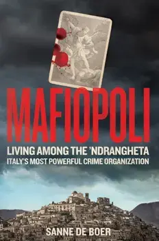 Mafiopoli. Living Among the ’Ndrangheta – Italy's Most Powerful Crime Organisation, Hardback/Sanne de Boer