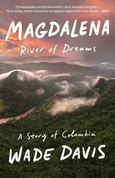 Magdalena: River of Dreams: A Story of Colombia, Paperback/Wade Davis
