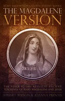 Magdalene Version: Secret Wisdom from a Gnostic Mystery School, Paperback/Stuart Wilson