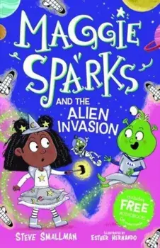 Maggie Sparks and the Alien Invasion, Paperback/Steve Smallman