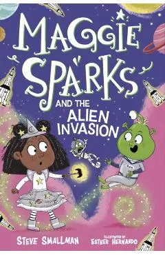 Maggie Sparks and the Alien Invasion - Steve Smallman