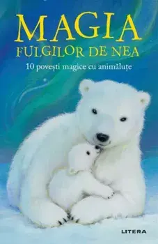 Magia fulgilor de nea. 10 povesti magice cu animalute/***