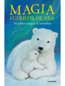 Magia fulgilor de nea. 10 povesti magice cu animalute/***