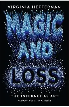 Magic and Loss: The Internet as Art - Virginia Heffernan