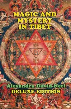 Magic and Mystery in Tibet: Deluxe Edition, Paperback/Alexandra David-Neel
