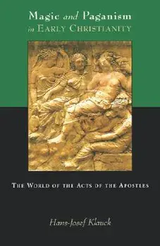 Magic and Paganism in Early Christianity: The World of the Acts of the Apostles, Paperback/Hans Josef Klauck