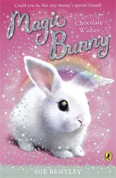 Magic Bunny: Chocolate Wishes, Paperback/Sue Bentley