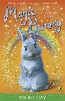 Magic Bunny: Classroom Capers, Paperback/Sue Bentley