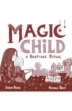 Magic Child: A Bedtime Ritual - Sarah Beck